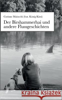 Der Birshammerhai und andere Flussgeschichten Corinne Maiocchi 9783752608571