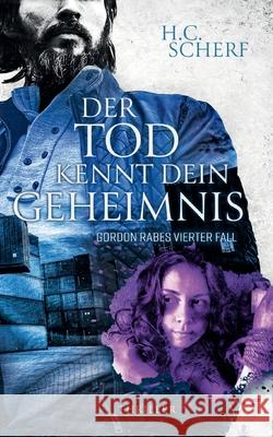 Der Tod kennt dein Geheimnis: Gordon Rabes vierter Fall H. C. Scherf 9783752608762 Books on Demand