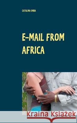 E-mail from Africa: A modern epistolary novel Catalina Onda 9783752609547