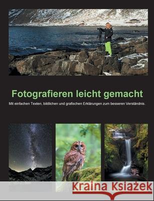 Fotografieren leicht gemacht: Mit einfachen Texten, bildlichen und grafischen Erklärungen zum besseren Verständnis. Bettina Schwermer 9783752609660 Books on Demand