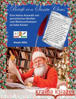 Briefe von Santa Claus - Eine kleine Auswahl von persönlichen Briefen vom Weihnachtsmann an liebe Kinder Sültz, Renate 9783752610437 Books on Demand