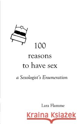 100 reasons to have sex: a Sexologist´s Enumeration Flamme, Lara 9783752610512 Books on Demand