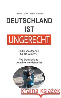 Deutschland ist ungerecht: 66 Hausaufgaben für die GROKO Schneider, Roman 9783752610635 Books on Demand