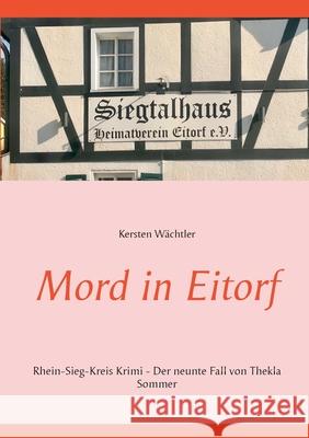 Mord in Eitorf: Rhein-Sieg-Kreis Krimi - Der neunte Fall von Thekla Sommer Kersten Wächtler 9783752611007 Books on Demand