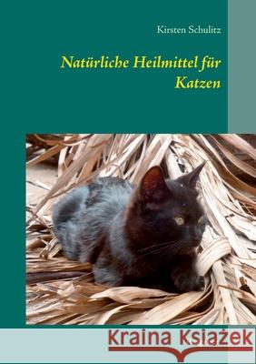 Natürliche Heilmittel für Katzen Schulitz, Kirsten 9783752611175 Books on Demand