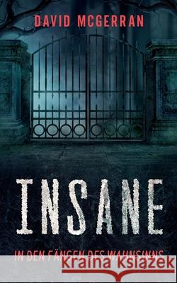 Insane: In den Fängen des Wahnsinns McGerran, David 9783752611281 Books on Demand