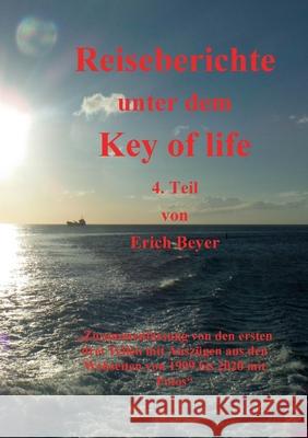 Reiseberichte unter dem Key of life: 4.Teil Zusammenfassung von 1999 bis 2020 Erich Beyer 9783752611618 Books on Demand