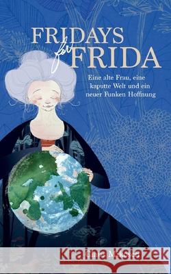 Fridays for Frida: Eine alte Frau, eine kaputte Welt und ein neuer Funken Hoffnung Claus Mikosch 9783752611847 Books on Demand