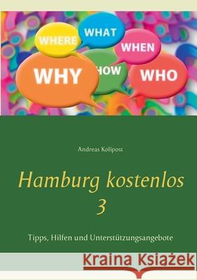 Hamburg kostenlos 3: Tipps, Hilfen und Unterstützungsangebote Andreas Kolipost 9783752612073 Books on Demand