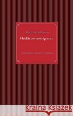 Heidländer vereinigt euch!: naturreligiöse Gedichte von Mathias Bellmann, Mathias 9783752612325