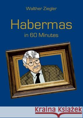 Habermas in 60 Minutes Walther Ziegler 9783752612370 Books on Demand