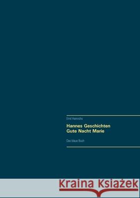 Hannes Geschichten - Gute Nacht Marie -: Das blaue Buch Emil Heinrichs 9783752612486