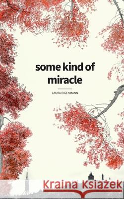 some kind of miracle Laura Eigenmann 9783752612561