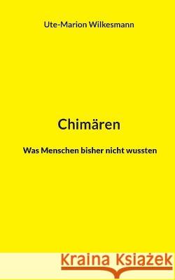 Chim?ren: Was Menschen bisher nicht wussten Ute-Marion Wilkesmann 9783752612783