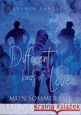 Different kinds of Love: Mein Sommer mit Luka und Matt Svenja Bartsch 9783752620139