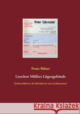 Lieschen Müllers Lügengebäude: Trittbrettfahrerin als Schirmherrin eines Exilmuseums? Franz Balzer 9783752620146