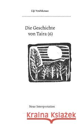 Die Geschichte von Taira (6): Neue Interpretation Eiji Yoshikawa Yutaka Hayauchi 9783752620450