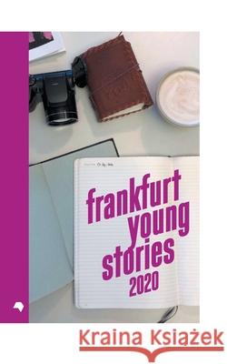 Frankfurt Young Stories 2020: Anthologie Shortlist 2020 Frankfurt Young Stories 9783752621440 Books on Demand