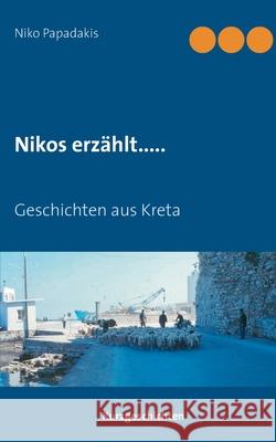 Nikos erzählt.....: Geschichten aus Kreta Niko Papadakis 9783752621952