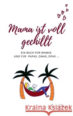 Mama ist voll gechillt: Ein Buch für Mamas und für Papas, Omas, Opas ... Inga Dalhoff 9783752622195