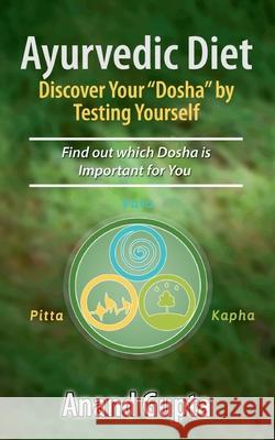 Ayurvedic Diet: Discover Your Dosha by Testing Yourself: Find out which Dosha is Important for You Gupta, Anand 9783752622355 Books on Demand