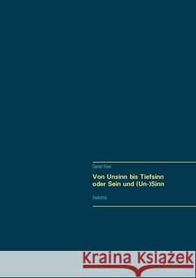 Von Unsinn bis Tiefsinn oder Sein und (Un-)Sinn: Gedichte Daniel Klein 9783752622447 Books on Demand