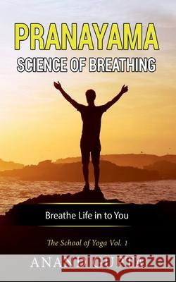 Pranayama: Science of Breathing: The School of Yoga 1 Anand Gupta 9783752622607