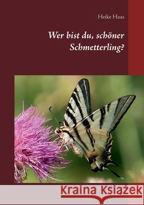 Wer bist du, schöner Schmetterling? Heike Haas 9783752622898