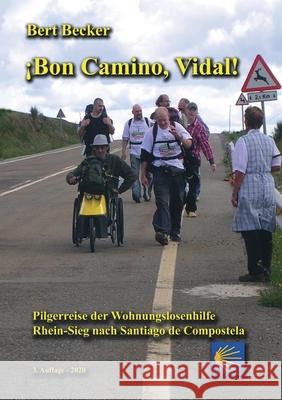 ¡Bon Camino, Vidal!: Pilgerreise der Wohnungslosenhilfe Rhein-Sieg nach Santiago de Compostela - 3. Auflage Bert Becker 9783752622973 Books on Demand