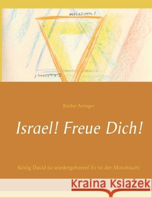 Israel! Freue Dich!: König David ist wiedergeboren! Er ist der Moschiach! Airinger, Baldur 9783752623055 Books on Demand