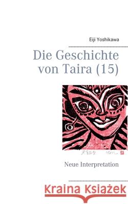 Die Geschichte von Taira (15): Neue Interpretation Eiji Yoshikawa, Yutaka Hayauchi 9783752623277