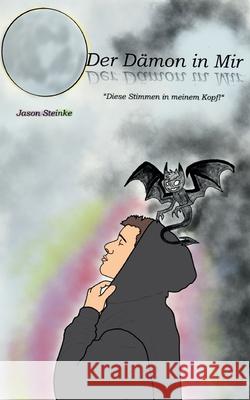 Der Dämon in Mir: Diese Stimmen in meinem Kopf! Steinke, Jason 9783752623284 Books on Demand