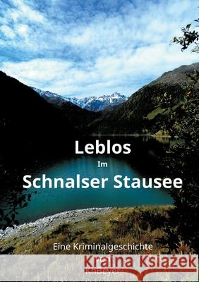 Leblos im Schnalser Stausee: Eine Kriminalgeschichte Kh Beyer 9783752623307 Books on Demand