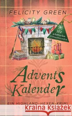 Highland-Hexen-Krimi Adventskalender: Ein Highland-Hexen-Krimi in 24 Geschichten Felicity Green 9783752624038