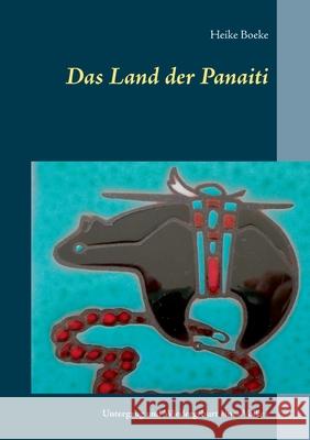Das Land der Panaiti: Untergang und der Wiedergeburt eines Volkes Heike Boeke 9783752624144 Books on Demand