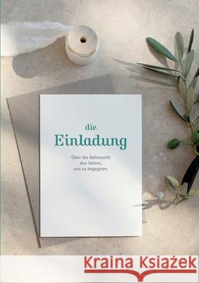 Die Einladung: Über die Sehnsucht des Vaters uns zu begegnen Schor, Ursula 9783752624892 Books on Demand