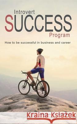 Introvert Success Program: How to be successful in business and career Anton C. Huber 9783752624915 Books on Demand