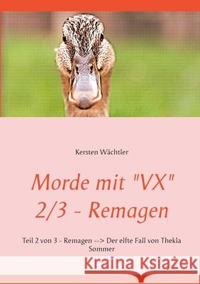 Morde mit VX 2/3 - Remagen: Teil 2 von 3 - Remagen - Der elfte Fall von Thekla Sommer Wächtler, Kersten 9783752625479 Books on Demand