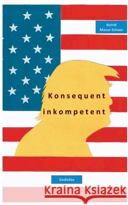 Konsequent inkompetent Astrid Mazur-Schaar 9783752625936 Books on Demand