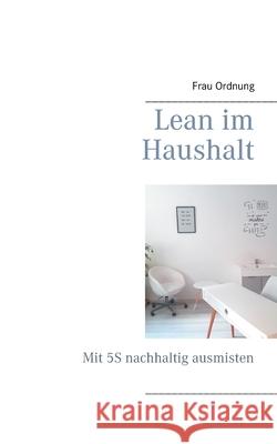 Lean im Haushalt: Mit 5S nachhaltig ausmisten Frau Ordnung 9783752625943