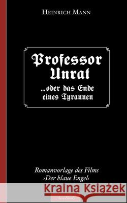 Heinrich Mann: Professor Unrat: (Romanvorlage des Films Der blaue Engel) Heinrich Mann 9783752626018 Books on Demand
