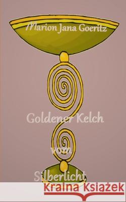 Goldener Kelch vom Silberlicht Marion Jana Goeritz 9783752626087 Books on Demand