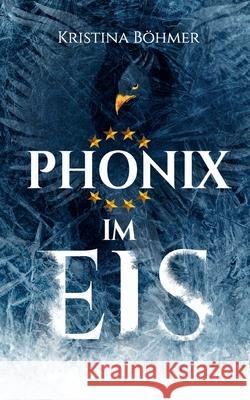 Phönix im Eis Kristina Böhmer 9783752626209 Books on Demand