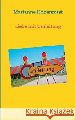 Liebe mit Umleitung Marianne Hohenforst 9783752626940 Books on Demand