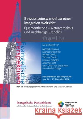 Bewusstseinswandel zu einer integralen Weltsicht: Quantentheorie - Naturverhältnis und nachhaltige Erdpolitik Colsman, Michael 9783752627916 Books on Demand