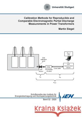 Calibration Methods for Reproducible and Comparable Electromagnetic Partial Discharge Measurements in Power Transformers Martin Siegel 9783752628180 Books on Demand