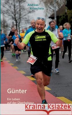 Günter: Ein Leben auf der Überholspur Andreas Krivocheia 9783752628418 Books on Demand
