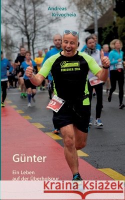 Günter: Ein Leben auf der Überholspur Andreas Krivocheia 9783752628418 Books on Demand