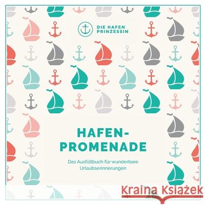 Hafenpromenade: Das Ausfüllbuch für wunderbare Urlaubserinnerungen Hafenprinzessin, Die 9783752628524 Books on Demand