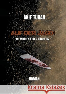 Auf der Jagd!: Memoiren eines Rächers Turan, Akif 9783752629064